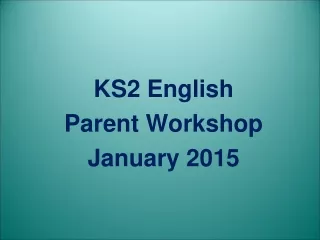 KS2 English Parent Workshop January 2015