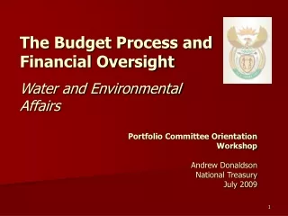 Portfolio Committee Orientation Workshop Andrew Donaldson National Treasury July 2009