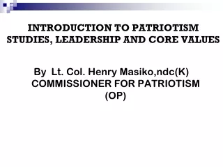 INTRODUCTION TO PATRIOTISM STUDIES, LEADERSHIP AND CORE VALUES