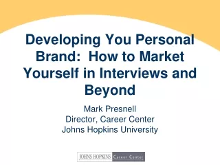 Developing You Personal Brand:  How to Market Yourself in Interviews and Beyond