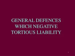 GENERAL DEFENCES  WHICH NEGATIVE TORTIOUS LIABILITY