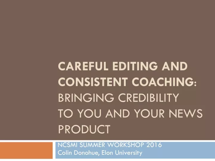 careful editing and consistent coaching bringing credibility to you and your news product