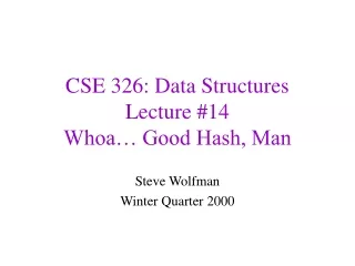CSE 326: Data Structures Lecture #14 Whoa… Good Hash, Man