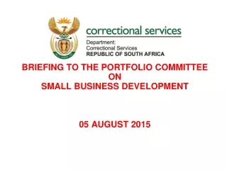 BRIEFING TO THE PORTFOLIO COMMITTEE ON SMALL BUSINESS DEVELOPMENT 05 AUGUST 2015