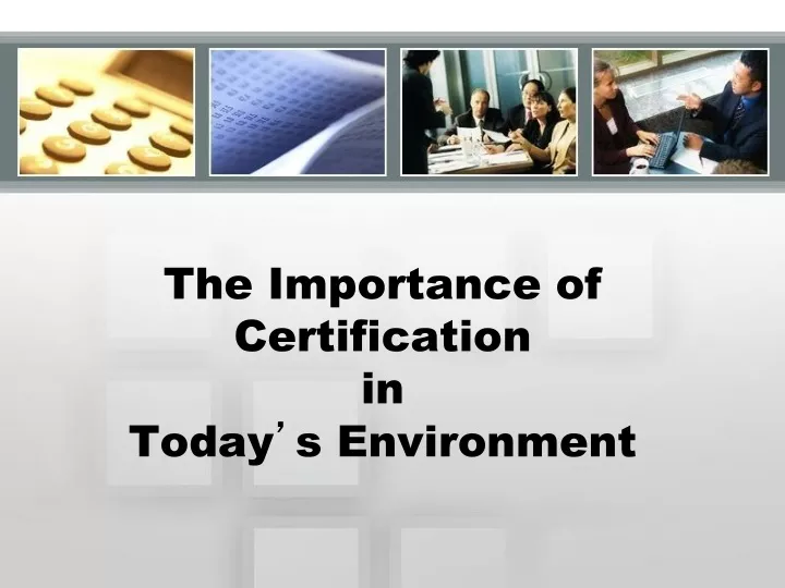 the importance of certification in today s environment