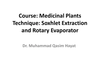 Course: Medicinal Plants Technique: Soxhlet Extraction and Rotary Evaporator