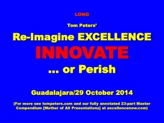 LONG Tom Peters’ Re-Imagine EXCELLENCE INNOVATE … or Perish Guadalajara/29 October 2014