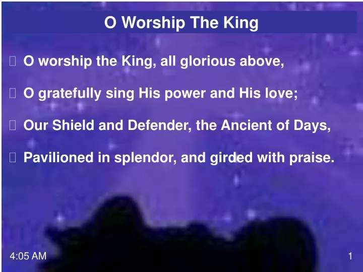 o worship the king