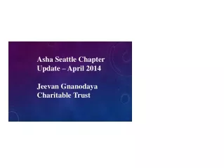 Asha Seattle Chapter Update – April 2014  Jeevan Gnanodaya  Charitable Trust