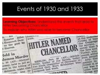 Learning Objectives : Understand the events that lead to Hitler becoming Chancellor
