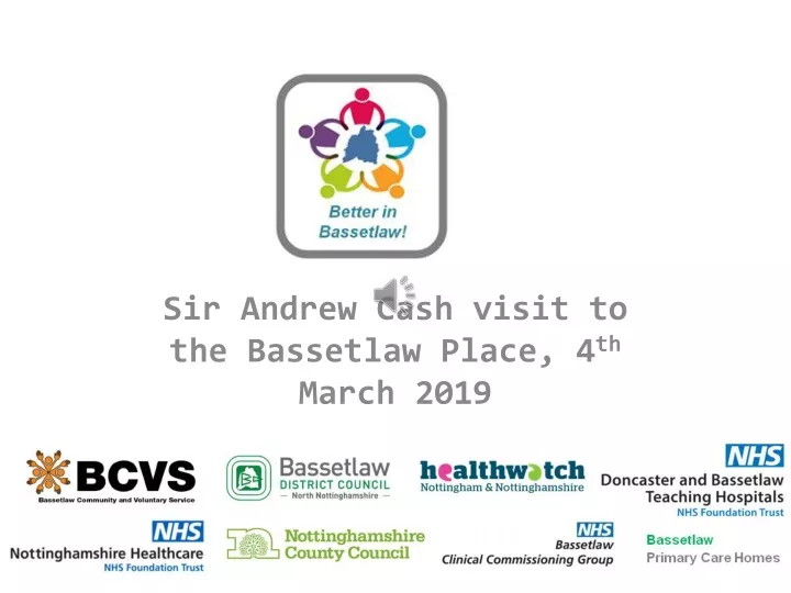 sir andrew cash visit to the bassetlaw place 4 th march 2019