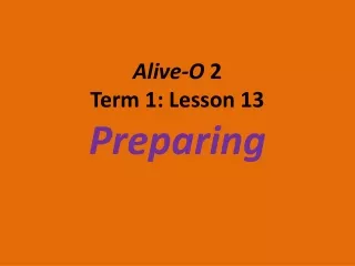 Alive-O  2 Term 1: Lesson 13 Preparing