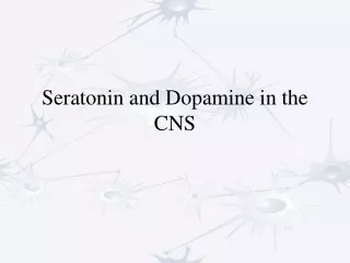 Seratonin and Dopamine in the CNS