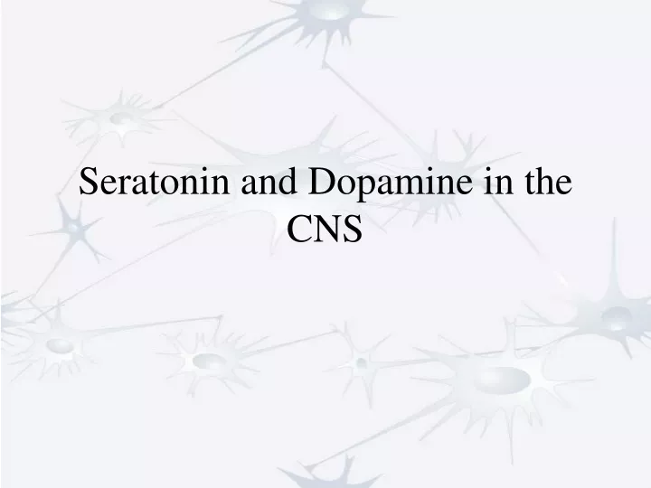 seratonin and dopamine in the cns