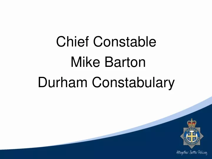 chief constable mike barton durham constabulary