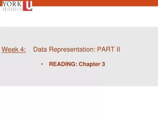Week 4:  	Data Representation: PART II READING: Chapter 3
