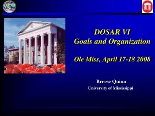 DOSAR VI Goals and Organization Ole Miss, April 17-18 2008