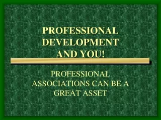 PROFESSIONAL  DEVELOPMENT  AND YOU!