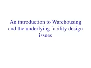 An introduction to Warehousing and the underlying facility design issues