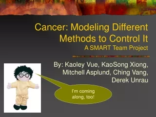 Cancer: Modeling Different Methods to Control It  A SMART Team Project