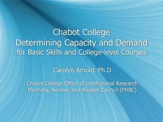 Chabot College Determining Capacity and Demand for Basic Skills and College-level Courses