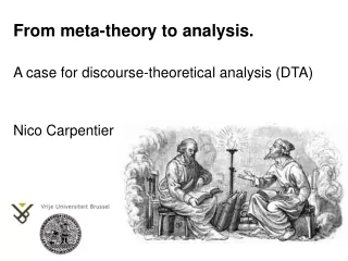 From meta-theory to analysis. A case for discourse-theoretical analysis (DTA) Nico Carpentier