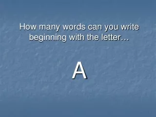 How many words can you write beginning with the letter… A