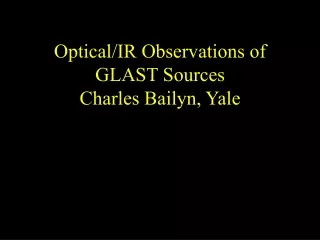 Optical/IR Observations of GLAST Sources Charles Bailyn, Yale
