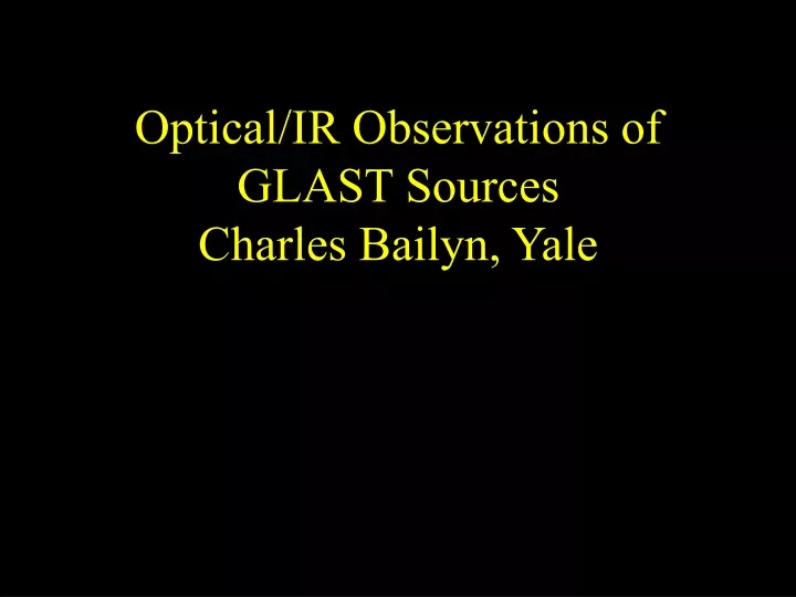 optical ir observations of glast sources charles bailyn yale