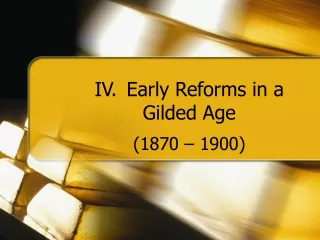 IV.	Early Reforms in a Gilded Age