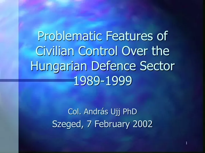 problematic features of civilian control over the hungarian defence sector 1989 1999