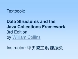 Textbook: Data Structures and the  Java Collections Framework  3rd Edition by  William Collins