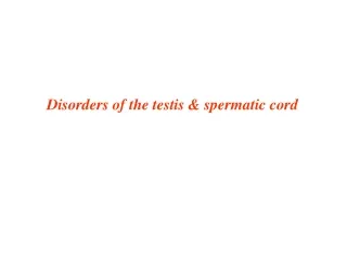 Disorders of the testis &amp; spermatic cord