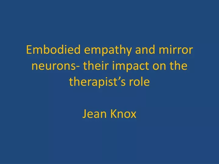 embodied empathy and mirror neurons their impact on the therapist s role jean knox