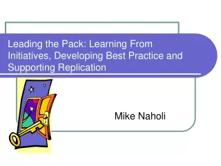 Leading the Pack: Learning From Initiatives, Developing Best Practice and Supporting Replication
