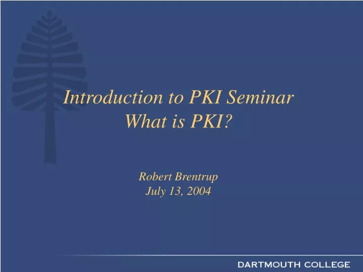 introduction to pki seminar what is pki robert brentrup july 13 2004