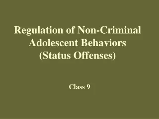 Regulation of Non-Criminal Adolescent Behaviors  (Status Offenses)
