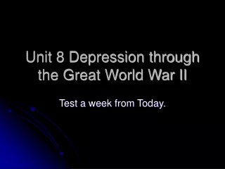Unit 8 Depression through the Great World War II