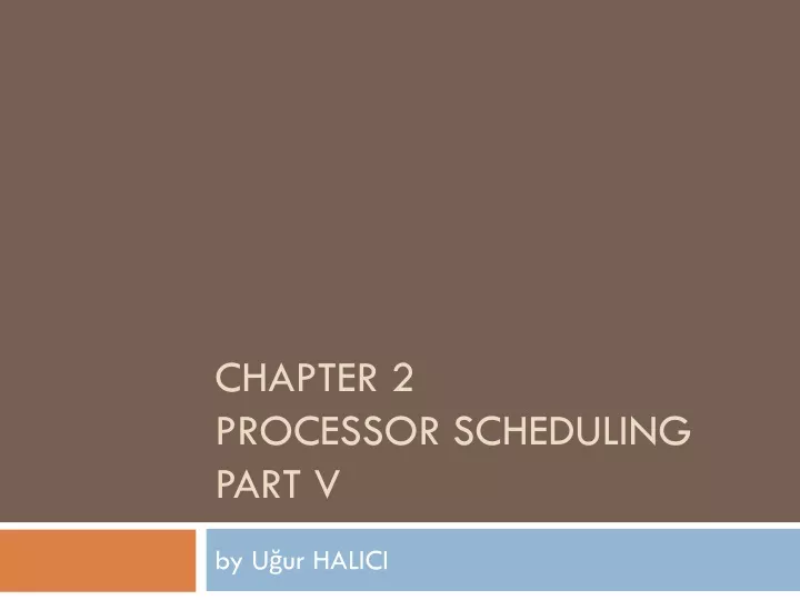 chapter 2 processor scheduling part v