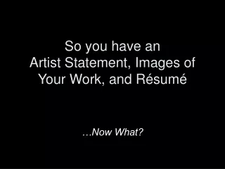 So you have an Artist Statement, Images of Your Work, and R é sum é