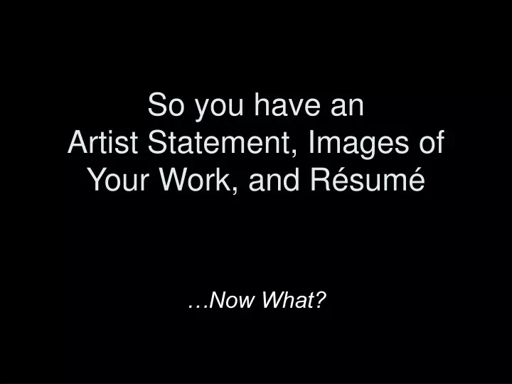 so you have an artist statement images of your work and r sum