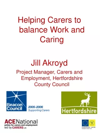 Helping Carers to balance Work and Caring Jill Akroyd