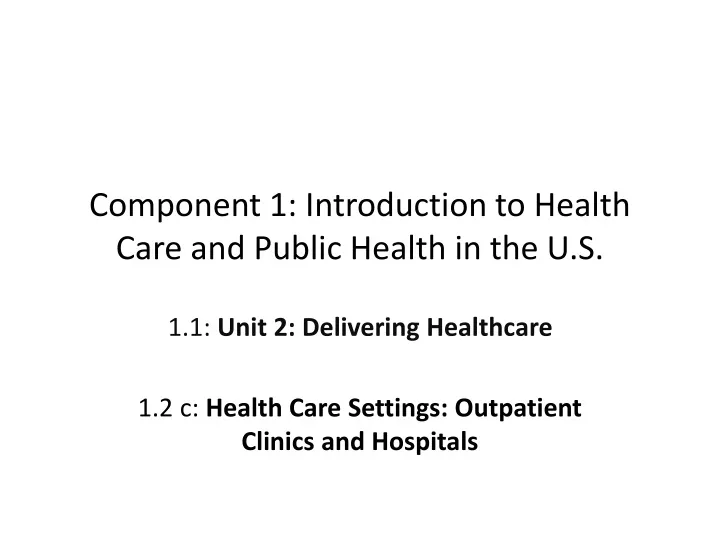 component 1 introduction to health care and public health in the u s