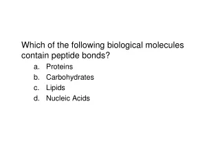 Which of the following biological molecules contain peptide bonds? Proteins Carbohydrates Lipids