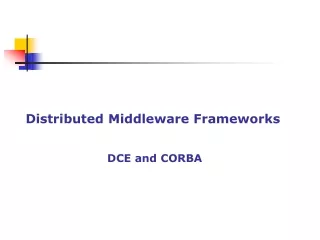 Distributed Middleware Frameworks DCE and CORBA