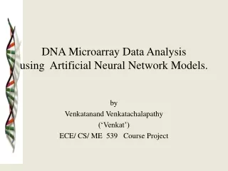 DNA Microarray Data Analysis using  Artificial Neural Network Models.