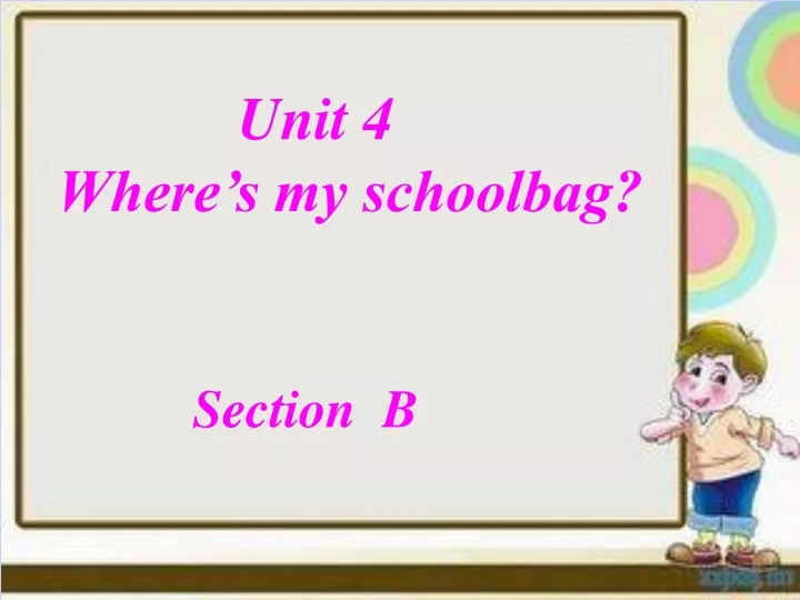 unit 4 where s my schoolbag section b