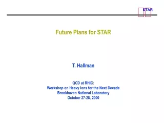 Future Plans for STAR T. Hallman QCD at RHIC: Workshop on Heavy Ions for the Next Decade
