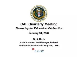 CAF Quarterly Meeting Measuring the Value of an EA Practice January 31, 2007 Dick Burk