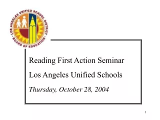 Reading First Action Seminar  Los Angeles Unified Schools Thursday, October 28, 2004